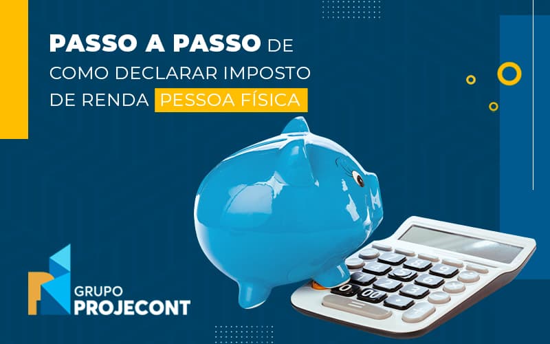 Passo A Passo De Como Declarar Imposto De Renda Pessoa Fisica Blog (1) - Contabilidade em Manaus | PROJECONT GESTÃO EMPRESARIAL