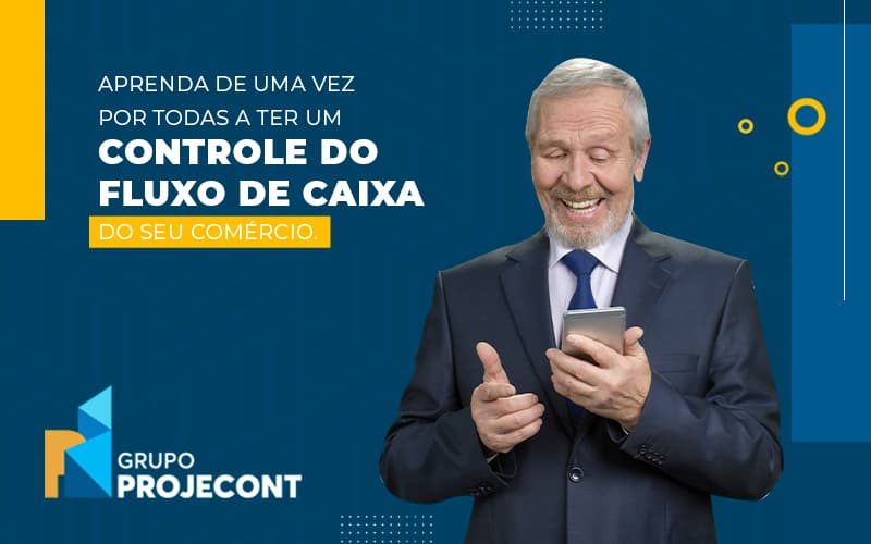 Aprenda De Uma Vez Por Todas A Ter Um Controle Do Fluxo De Caixa Do Seu Comercio Blog (1) - Contabilidade em Manaus | PROJECONT GESTÃO EMPRESARIAL